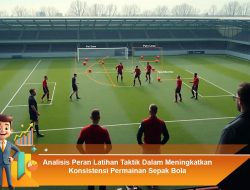 Analisis Peran Latihan Taktik Dalam Meningkatkan Konsistensi Permainan Sepak Bola