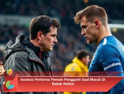 Analisis Performa Pemain Pengganti Saat Masuk Di Babak Kedua