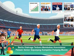Berita Olahraga Terbaru Membahas Konsistensi Pemain Senior Sepanjang Kompetisi Panjang Musim