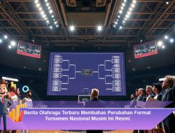 Berita Olahraga Terbaru Membahas Perubahan Format Turnamen Nasional Musim Ini Resmi