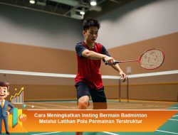 Cara Meningkatkan Insting Bermain Badminton Melalui Latihan Pola Permainan Terstruktur