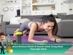 Cara Workout Efektif Di Rumah Untuk Orang Sibuk Yang Ingin Sehat