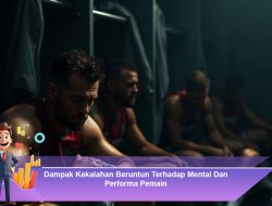Dampak Kekalahan Beruntun Terhadap Mental Dan Performa Pemain