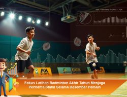 Fokus Latihan Badminton Akhir Tahun Menjaga Performa Stabil Selama Desember Pemain