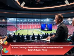 Kabar Olahraga Terkini Membahas Manajemen Klub dalam Situasi Krisis