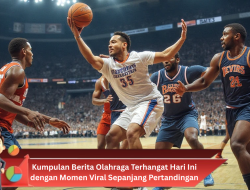 Kumpulan Berita Olahraga Terhangat Hari Ini dengan Momen Viral Sepanjang Pertandingan