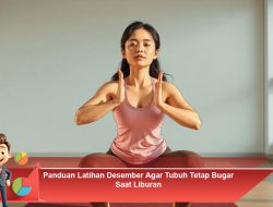 Panduan Latihan Desember Agar Tubuh Tetap Bugar Saat Liburan