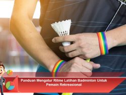 Panduan Mengatur Ritme Latihan Badminton Untuk Pemain Rekreasional