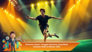Performa Sektor Tunggal Indonesia yang Mulai Kembali Stabil di Musim 2025