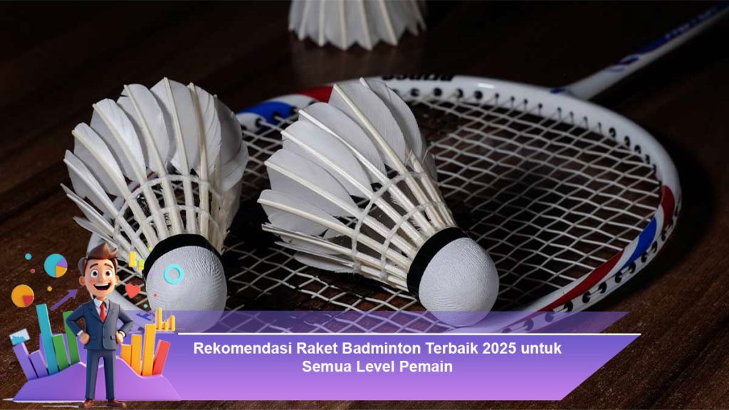 Rekomendasi Raket Badminton Terbaik 2025 untuk Semua Level Pemain