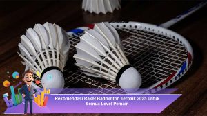Rekomendasi Raket Badminton Terbaik 2025 untuk Semua Level Pemain