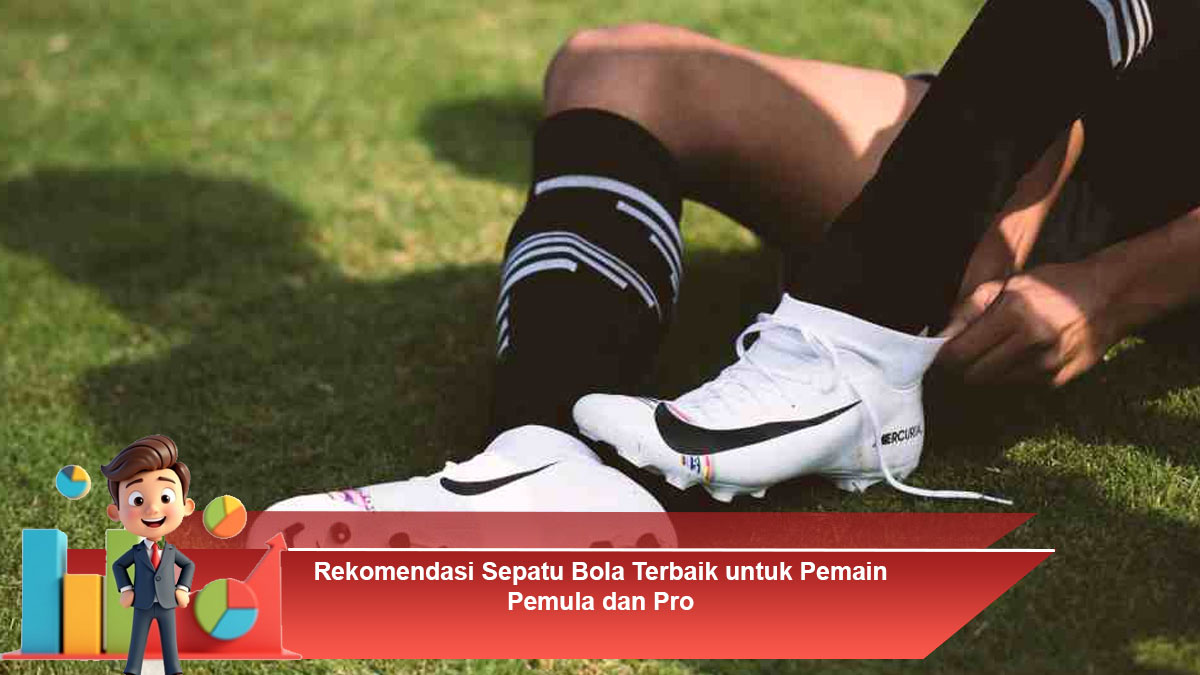 Rekomendasi Sepatu Bola Terbaik untuk Pemain Pemula dan Pro