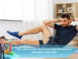 Tips Latihan Harian Yang Cocok Untuk Meningkatkan Kebugaran Tubuh Anda