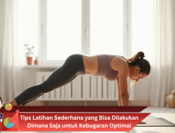 Tips Latihan Sederhana yang Bisa Dilakukan Dimana Saja untuk Kebugaran Optimal