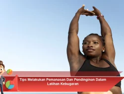Tips Melakukan Pemanasan dan Pendinginan dalam Latihan Kebugaran