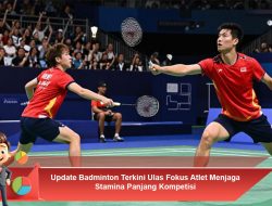 Update Badminton Terkini: Fokus Atlet Menjaga Stamina Panjang Kompetisi