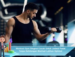 Workout Gym Singkat Cocok Untuk Jadwal Padat Tanpa Kehilangan Manfaat Latihan Optimal