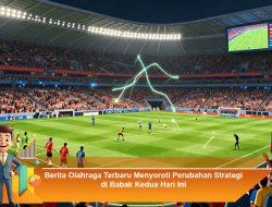 Berita Olahraga Terbaru: Perubahan Strategi di Babak Kedua Hari Ini