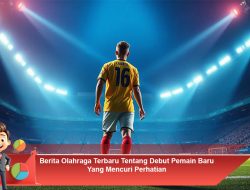 Berita Olahraga Terbaru Tentang Debut Pemain Baru Yang Mencuri Perhatian