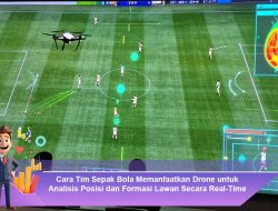 Cara Tim Sepak Bola Memanfaatkan Drone untuk Analisis Posisi dan Formasi Lawan Secara Real-Time