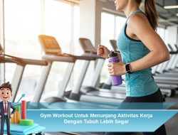 Gym Workout Untuk Menunjang Aktivitas Kerja Dengan Tubuh Lebih Segar