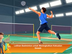 Latihan Badminton untuk Meningkatkan Kekuatan Smash