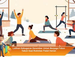 Latihan Kebugaran Desember Untuk Menjaga Fokus Tubuh Saat Rutinitas Padat Harian