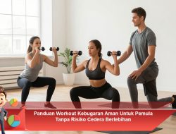 Panduan Workout Kebugaran Aman Untuk Pemula Tanpa Risiko Cedera Berlebihan