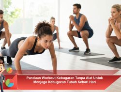 Panduan Workout Kebugaran Tanpa Alat Untuk Menjaga Kebugaran Tubuh Sehari Hari