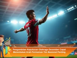 Pengambilan Keputusan Olahraga Desember Cepat Menentukan Arah Permainan Tim Nasional Penting