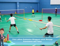 Pola Latihan Badminton Mingguan untuk Menjaga Konsistensi dan Fokus