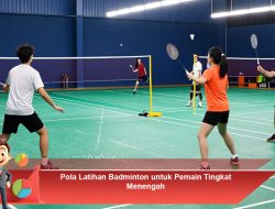 Pola Latihan Badminton untuk Pemain Tingkat Menengah