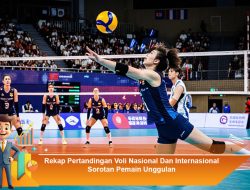 Rekap Pertandingan Voli Nasional dan Internasional: Sorotan Pemain Unggulan