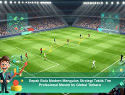 Sepak Bola Modern Mengulas Strategi Taktik Tim Profesional Musim Ini Global Terbaru