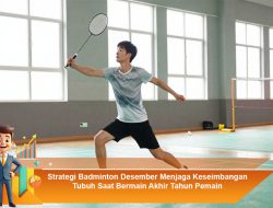 Strategi Badminton Desember Menjaga Keseimbangan Tubuh Saat Bermain Akhir Tahun Pemain