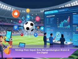 Strategi Klub Sepak Bola Mengembangkan Brand di Era Digital