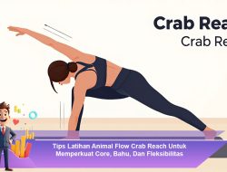 Tips Latihan Animal Flow Crab Reach Untuk Memperkuat Core, Bahu, Dan Fleksibilitas