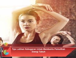Tips Latihan Kebugaran Untuk Membantu Pemulihan Energi Tubuh