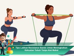 Tips Latihan Resistance Bands Untuk Meningkatkan Kekuatan Tubuh Tanpa Alat Mahal