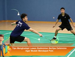 Tips Menghadapi Lawan Badminton Bertipe Defensive Agar Mudah Mendapat Poin