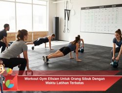 Workout Gym Efisien Untuk Orang Sibuk Dengan Waktu Latihan Terbatas